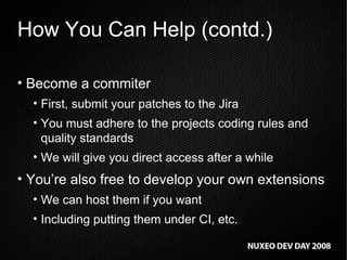 How You Can Help (contd.) Become a commiter First, submit your patches to the Jira You must adhere to the projects coding rules and quality standards We will give you direct access after a while You’re also free to develop your own extensions We can host them if you want Including putting them under CI, etc. 