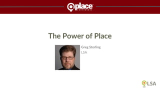 The Power of Place
Greg Sterling
LSA
 
