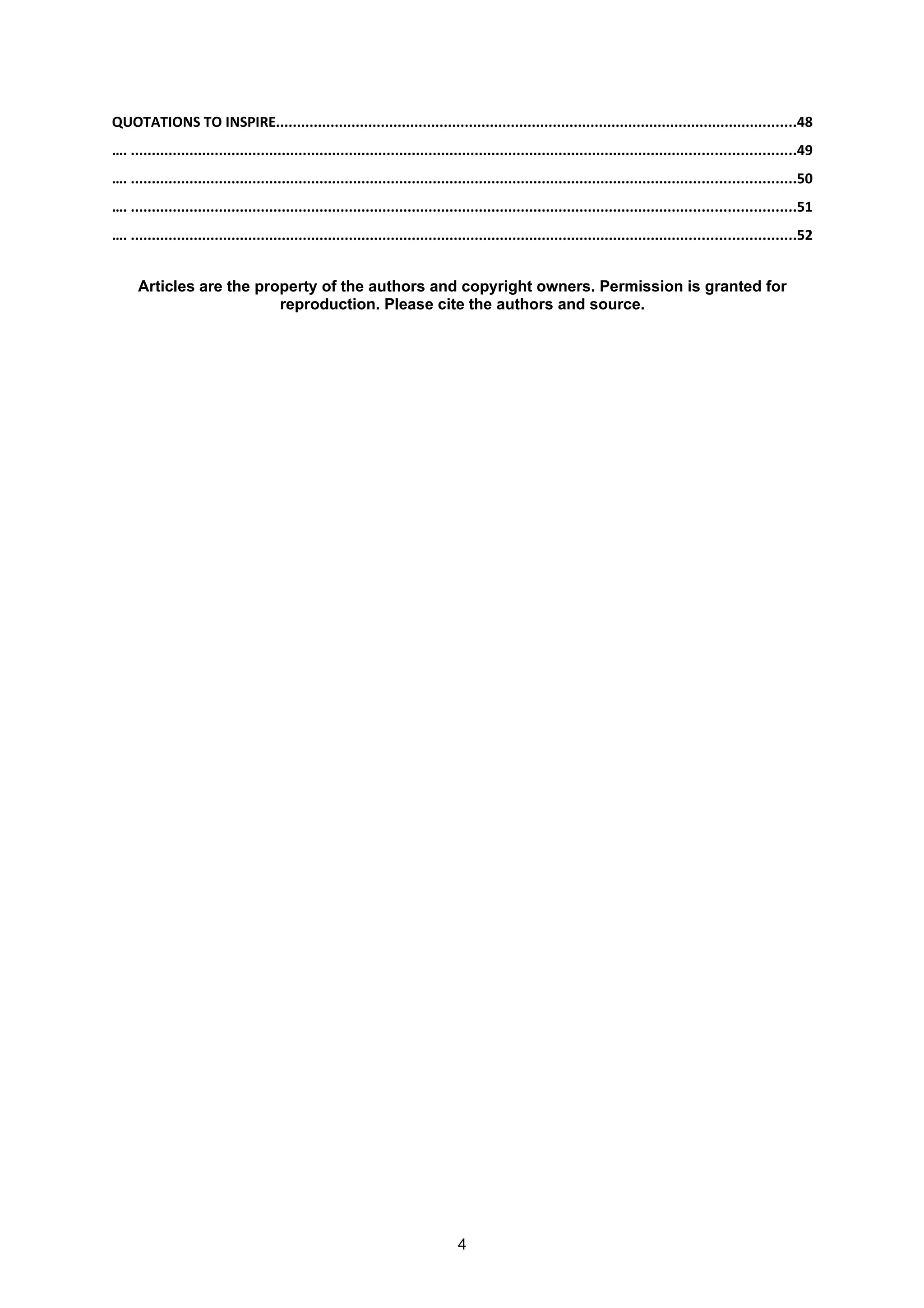 QUOTATIONS TO INSPIRE............................................................................................................................48
…. ..............................................................................................................................................................49
…. ..............................................................................................................................................................50
…. ..............................................................................................................................................................51
…. ..............................................................................................................................................................52


      Articles are the property of the authors and copyright owners. Permission is granted for
                          reproduction. Please cite the authors and source.




                                                                                4
 