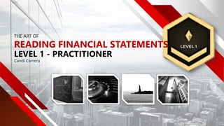 Candi Carrera
LEVEL 1
THE ART OF
READING FINANCIAL STATEMENTS
LEVEL 1 - PRACTITIONER
 