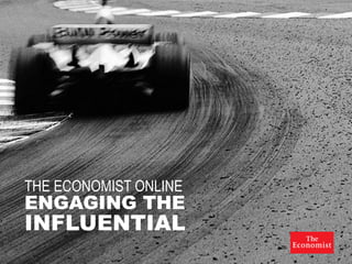 THE ECONOMIST ONLINE
ENGAGING THE
INFLUENTIAL
 