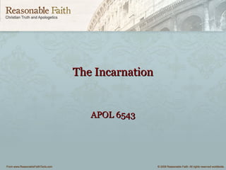 The IncarnationThe Incarnation
APOL 6543APOL 6543
 