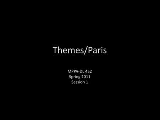 Themes/Paris MPPA-DL 452 Spring 2011 Session 1 