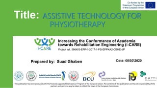 Title: ASSISTIVE TECHNOLOGY FOR
PHYSIOTHERAPY
Prepared by: Suad Ghaben Date: 00032020
 
