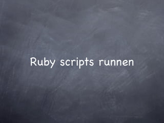Ruby scripts runnen
 