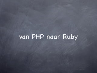 van PHP naar Ruby
 