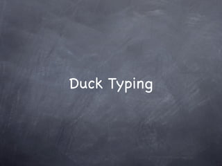 Duck Typing
 