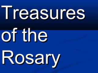 Treasures
of the
Rosary
 