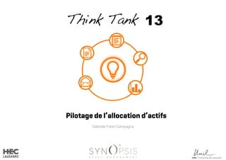 Think Tank 13
Gabriele Farei-Campagna
Pilotage de l’allocation d’actifs
 