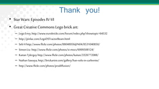 Thank you!
• Star Wars: Episodes IV-VI
• Great CreativeCommons Lego brick art:
– Lego Envy,http://www.eurobricks.com/forum/index.php?showtopic=64532
– http://pinlac.com/LegoDSTractorBeam.html
– Seb H http://www.flickr.com/photos/88048956@N04/8531040850/
– Simon Liu http://www.flickr.com/photos/si-mocs/6999508124/
– KaitanTylerguy http://www.flickr.com/photos/kaitan/3326772088/
– NathanSawaya,http://brickartist.com/gallery/han-solo-in-carbonite/
– http://www.flickr.com/photos/prodiffusion/
 