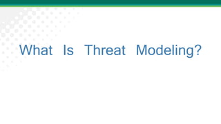 What Is Threat Modeling?
 