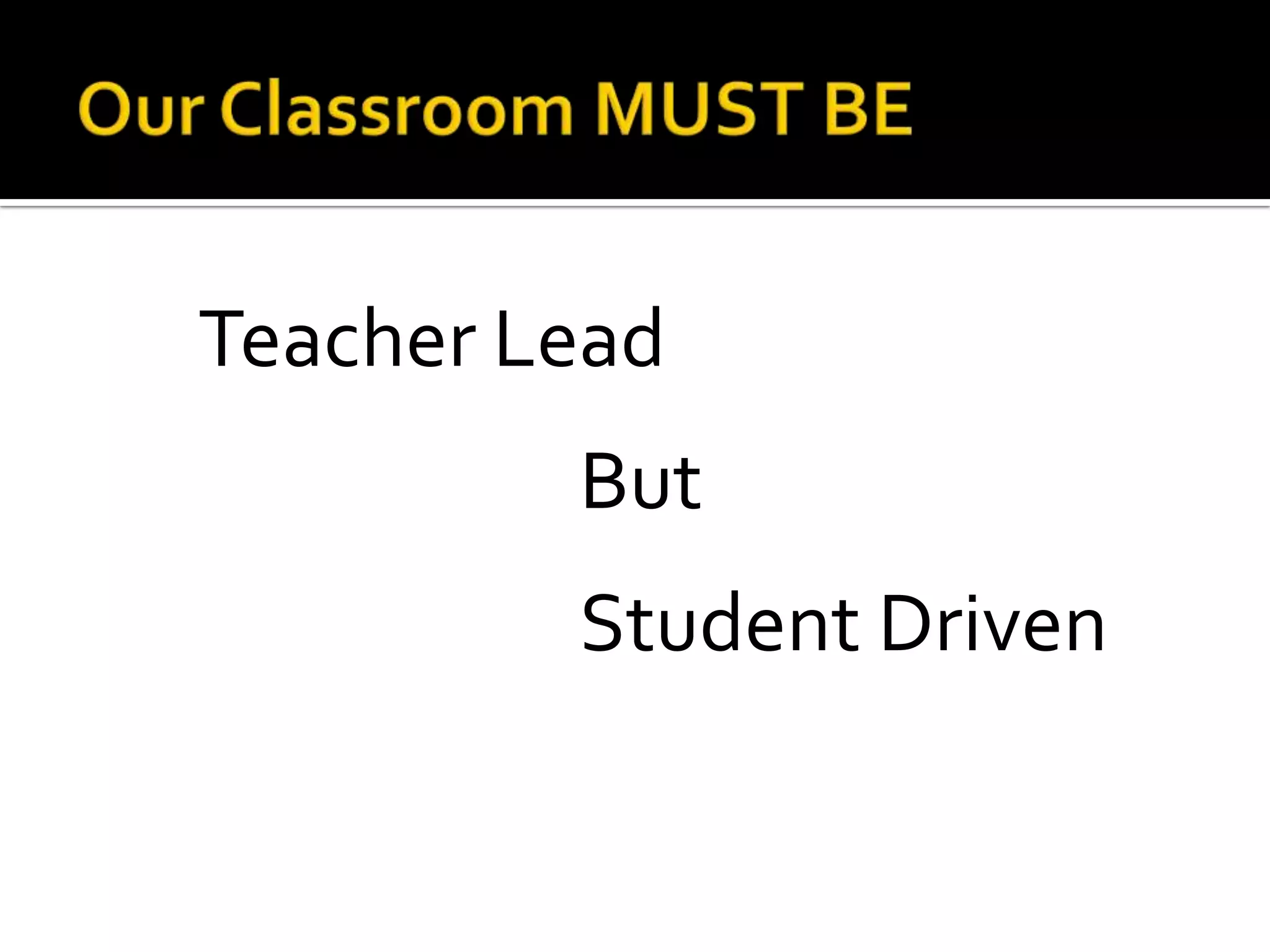 Teacher Lead
But
Student Driven

 
