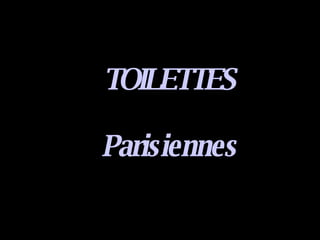 TOILETTES Parisiennes 