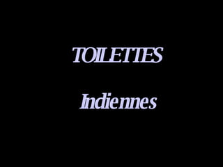 TOILETTES  Indiennes 