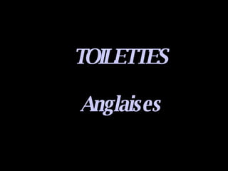 TOILETTES Anglaises 