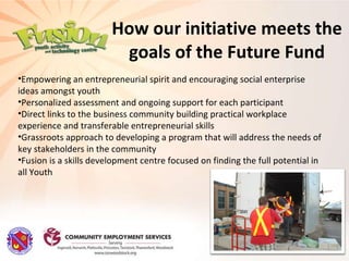 How our initiative meets the goals of the Future Fund ,[object Object],[object Object],[object Object],[object Object],[object Object]