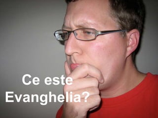 What is the gospel? Ce este Evanghelia? 