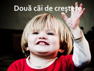 Două căi de creştere 