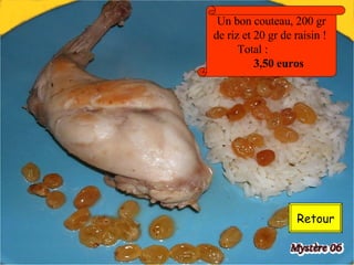 Retour Un bon couteau, 200 gr de riz et 20 gr de raisin !  Total :  3,50 euros 