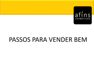 PASSOS PARA VENDER BEM
 