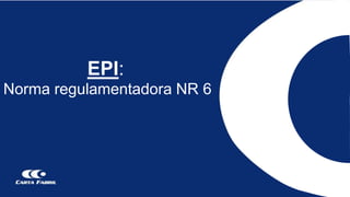 EPI:
Norma regulamentadora NR 6
 
