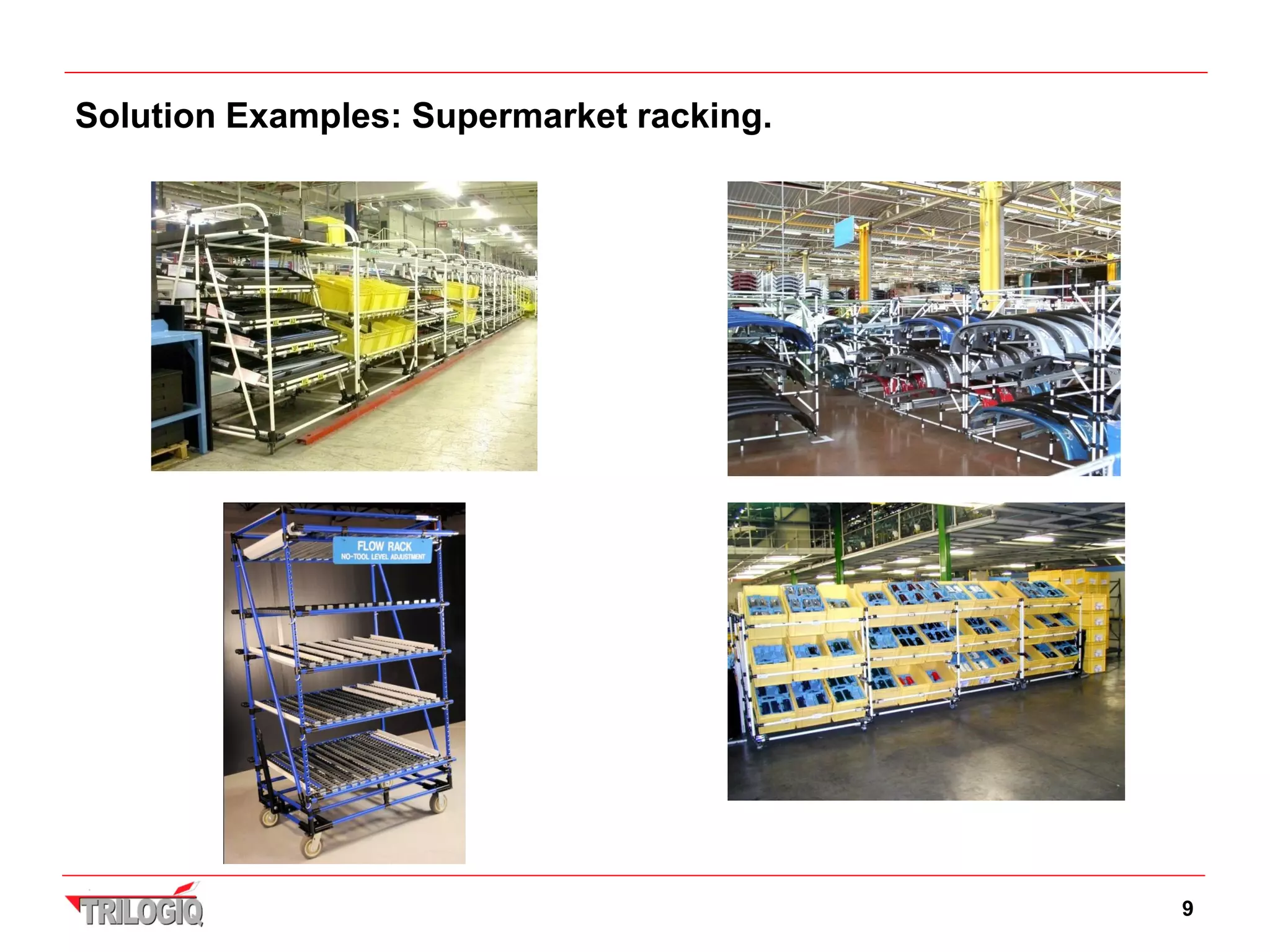 Solution Examples: Supermarket racking.




                                          9
 