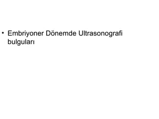Embriyoner Dönemde Ultrasonografi bulguları  