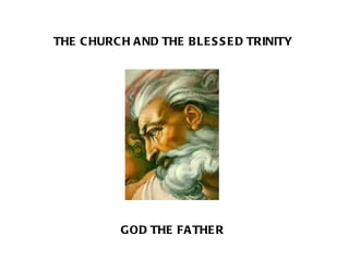 THE CHURCH AND THE BLESSED TRINITY GOD THE FATHER 