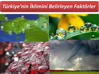 Türkiye’nin İklimini Belirleyen Faktörler
Gökmen ÖZER/Coğrafya Öğretmeni
 