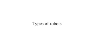 Types of robots
 