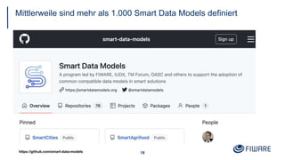 Mittlerweile sind mehr als 1.000 Smart Data Models definiert
18
https://github.com/smart-data-models
 