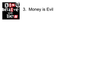 3. Money is Evil
 