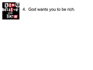 4. God wants you to be rich.
 