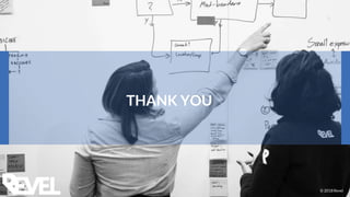 © 2018 Revel
THANK YOU
 