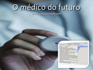 O médico do futuro
     www.simulconsult.com
 