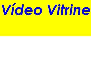 Vídeo Vitrine
 