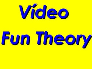 Vídeo
Fun Theory
 