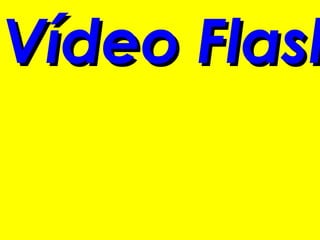 Vídeo Flash
 