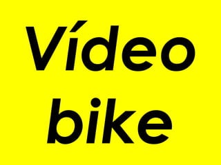 Vídeo
 bike
 