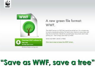 “Save as WWF, save a tree”
 