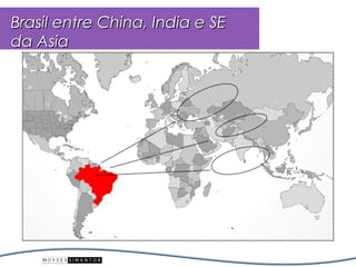 Brasil entre China, India e SE
da Asia
 