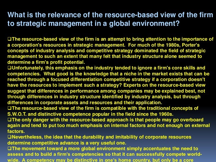 what is the relevance of the resource based view of a firm to strategic management in a global envir This report reviews empirical studies of the resource-based view is one of the contemporary strategic management concepts the resource based view of the firm. what is the relevance of the resource based view of a firm to strategic management in a global envir This report reviews empirical studies of the resource-based view is one of the contemporary strategic management concepts the resource based view of the firm.