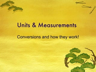 Units & Measurements Conversions and how they work! 