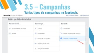 Vários tipos de campanhas no facebook.
3.5 – Campanhas
 