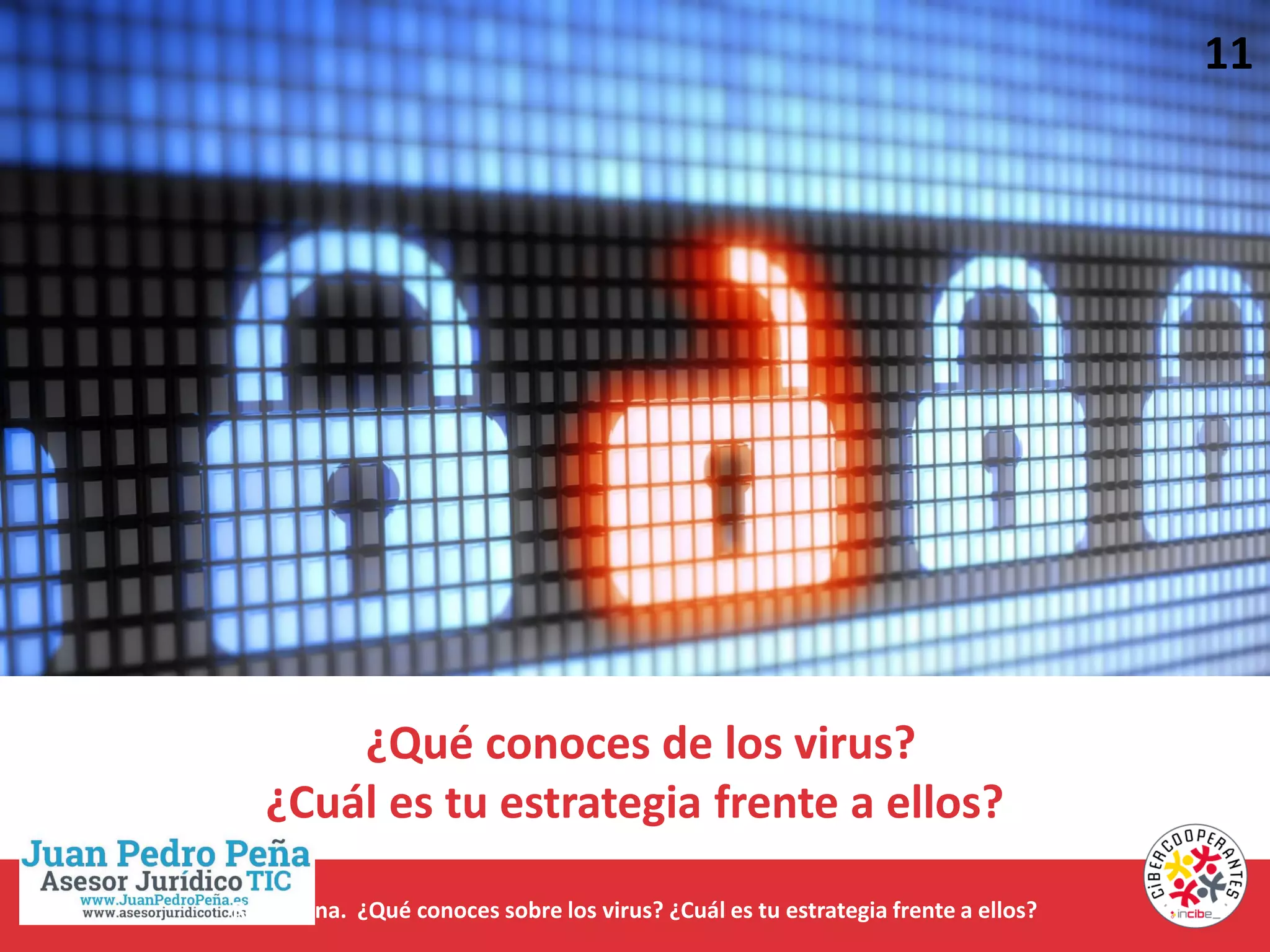 Reflexiona. ¿Qué conoces sobre los virus? ¿Cuál es tu estrategia frente a ellos?
¿Qué conoces de los virus?
¿Cuál es tu estrategia frente a ellos?
11
 