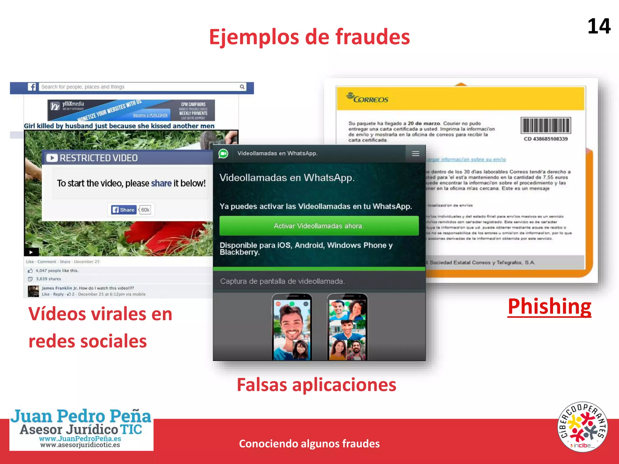 Ejemplos de fraudes
Conociendo algunos fraudes
PhishingVídeos virales en
redes sociales
Falsas aplicaciones
14
 