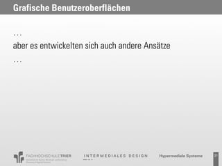 Grafische Benutzeroberflächen

…
aber es entwickelten sich auch andere Ansätze
…




                                                21
 