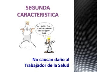 No causan daño al
Trabajador de la Salud
SEGUNDA
CARACTERISTICA
 