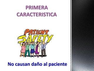 No causan daño al paciente
PRIMERA
CARACTERISTICA
 
