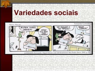 Variedades sociais
 